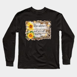 Rise above the storm & you will find the sunshine Long Sleeve T-Shirt